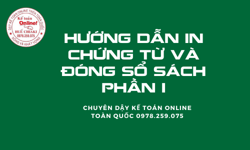 HƯỚNG DẪN IN CHỨNG TỪ VÀ ĐÓNG SỔ SÁCH PHẦN SỐ 1